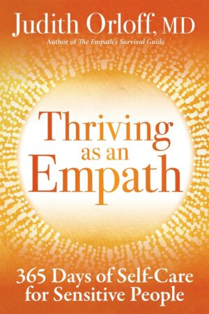 Thriving as an Empath by Judith Orloff